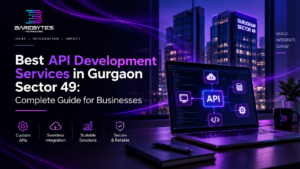 Best API Development Services in Gurgaon Sector 49: Complete Guide for Businesses